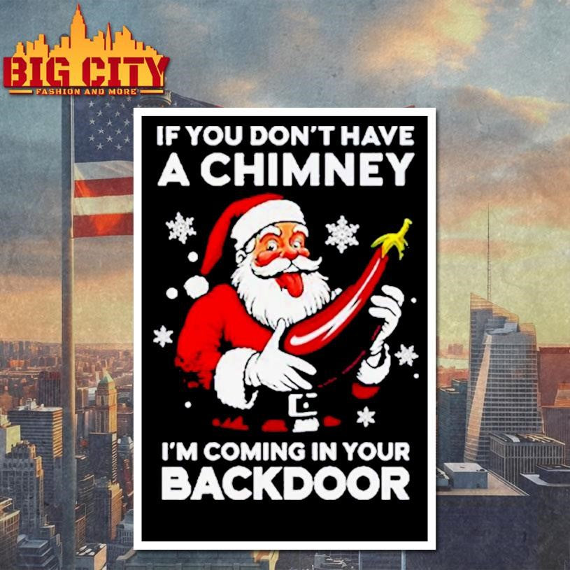 If You Don’t Have A Chimney I’m Coming In Your Backdoor Santa Christmas Shirt