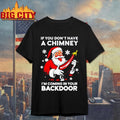 If You Don’t Have A Chimney I’m Coming In Your Backdoor Santa Christmas Shirt