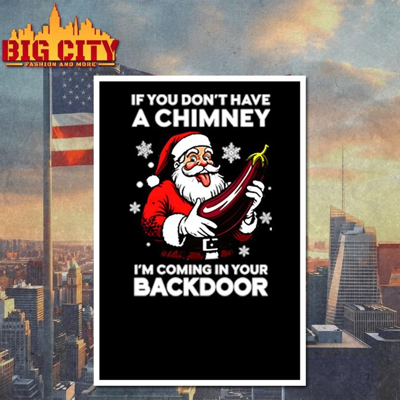 If You Don’t Have A Chimney I’m Coming In Your Backdoor shirt