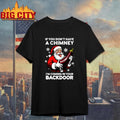 If You Don’t Have A Chimney I’m Coming In Your Backdoor shirt