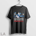 If You Need Violence To Enforce Your Ideas Then Your Ideas Are Worthless T Shirts