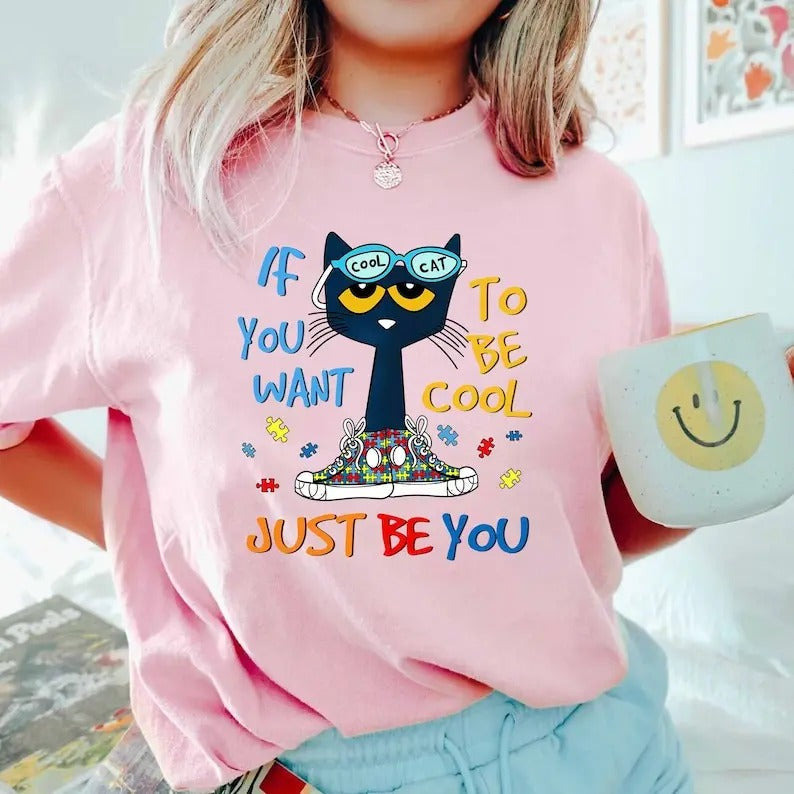 If You Want To Be Cool Just Be You Autism Awareness Tshirt, Autism Mom Shirt, SPED Teacher T-Shirt, Neurodiversity Shirt,...