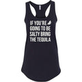 If You're Going to Be Salty Bring The Tequila Cinco De Mayo Shirt Ladies Next Level Sleeveless Racerback Tank Top Made in...