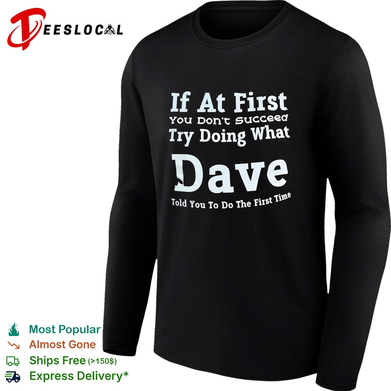 If at First You Don’t Succeed Try Doing What Dave Told You to Do the First Time shirt