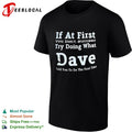 If at First You Don’t Succeed Try Doing What Dave Told You to Do the First Time shirt
