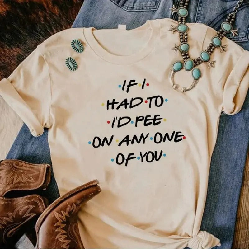 If i Had To I'd Pii On Any One Of You, The One Where Shirt, Birthday Shirts Hoodie, Sweatshirt | RetroVerseTees.com