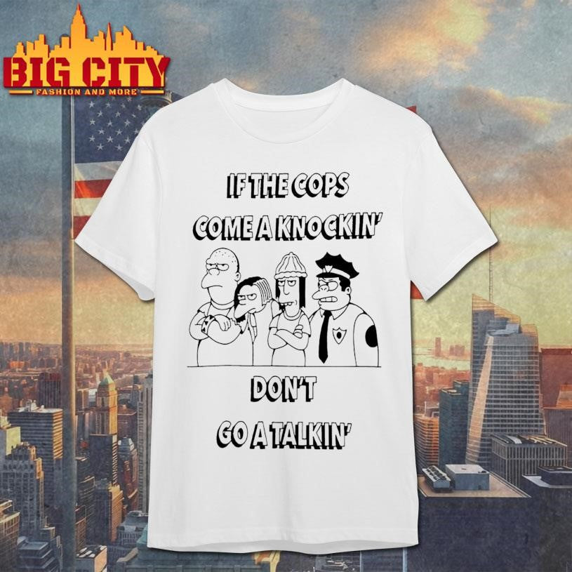 If the cops come a knockin’ don’t go a talkin series The Simpsons shirt