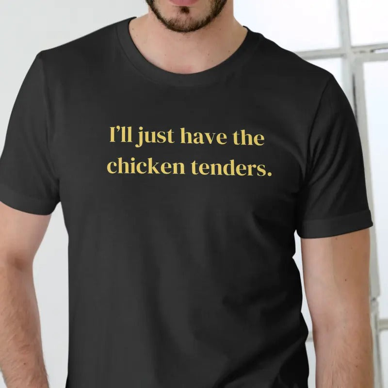 Ill Just Have the Chicken Tenders T Shirt, Unisex Cotton Casual Menswear Hoodie, Sweatshirt | RetroVerseTees.com