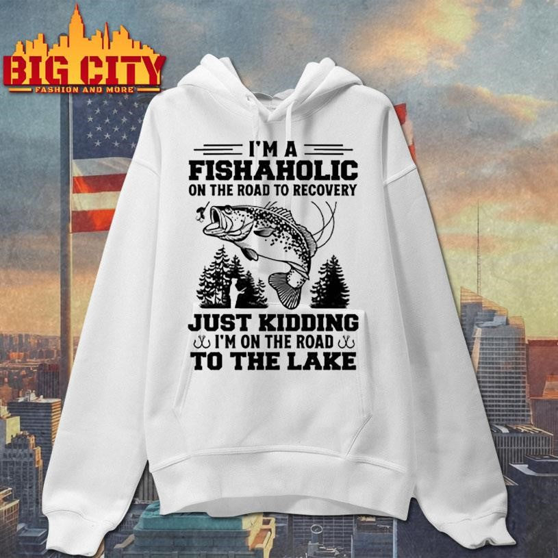 I’m A Fishaholic On The Road To Recovery Fishing shirt