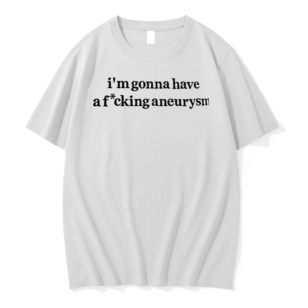 Im Gonna Have A F Cking Aneurysm Funny Quote Tshirts Sweater