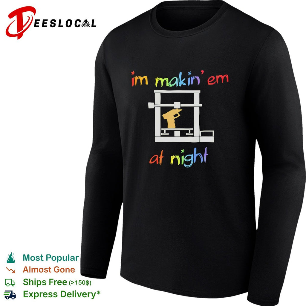 Im Makin’ Em at Night 3D er Gun DIY firearm shirt