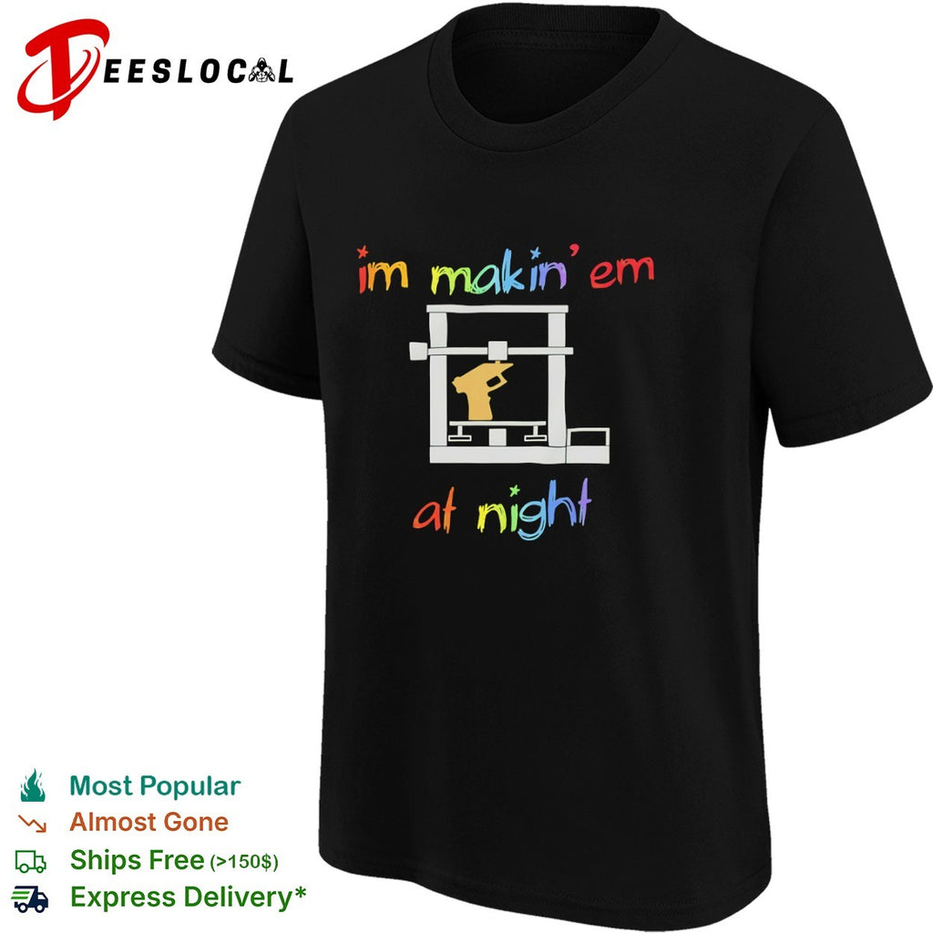 Im Makin’ Em at Night 3D er Gun DIY firearm shirt