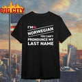 I’m Norwegian You Can’t Pronounce My Last Name Shirt