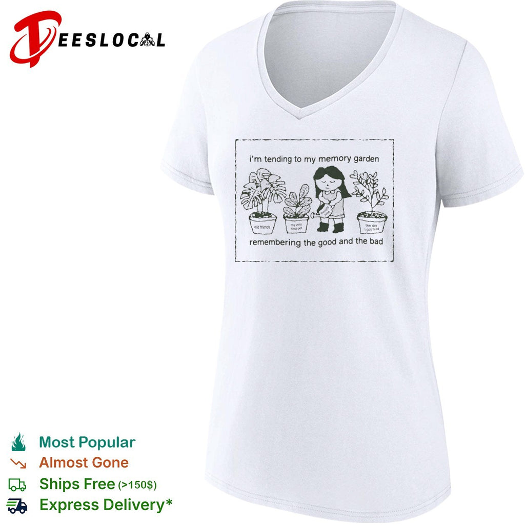 I’m Tending to My Memory Garden remember the good and the bad shirt