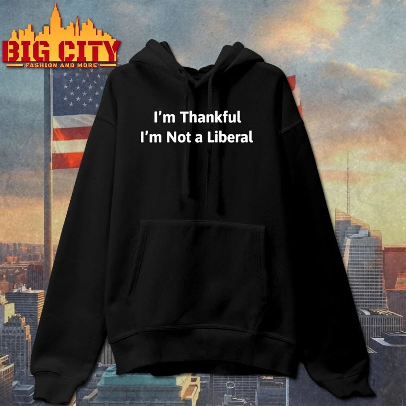I’m Thankful I’m Not A Liberal Political Statement Shirt