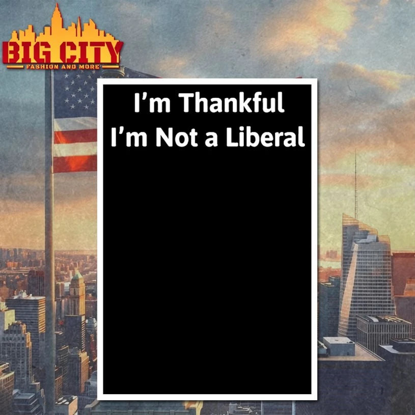 I’m Thankful I’m Not A Liberal Political Statement Shirt