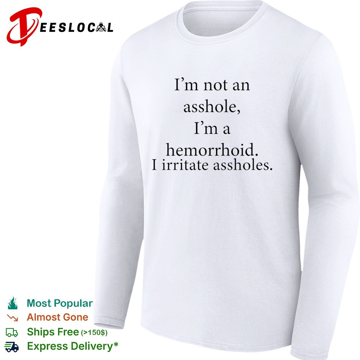 I’m not an asshole I’m a hemorrhoid i irritate assholes shirt