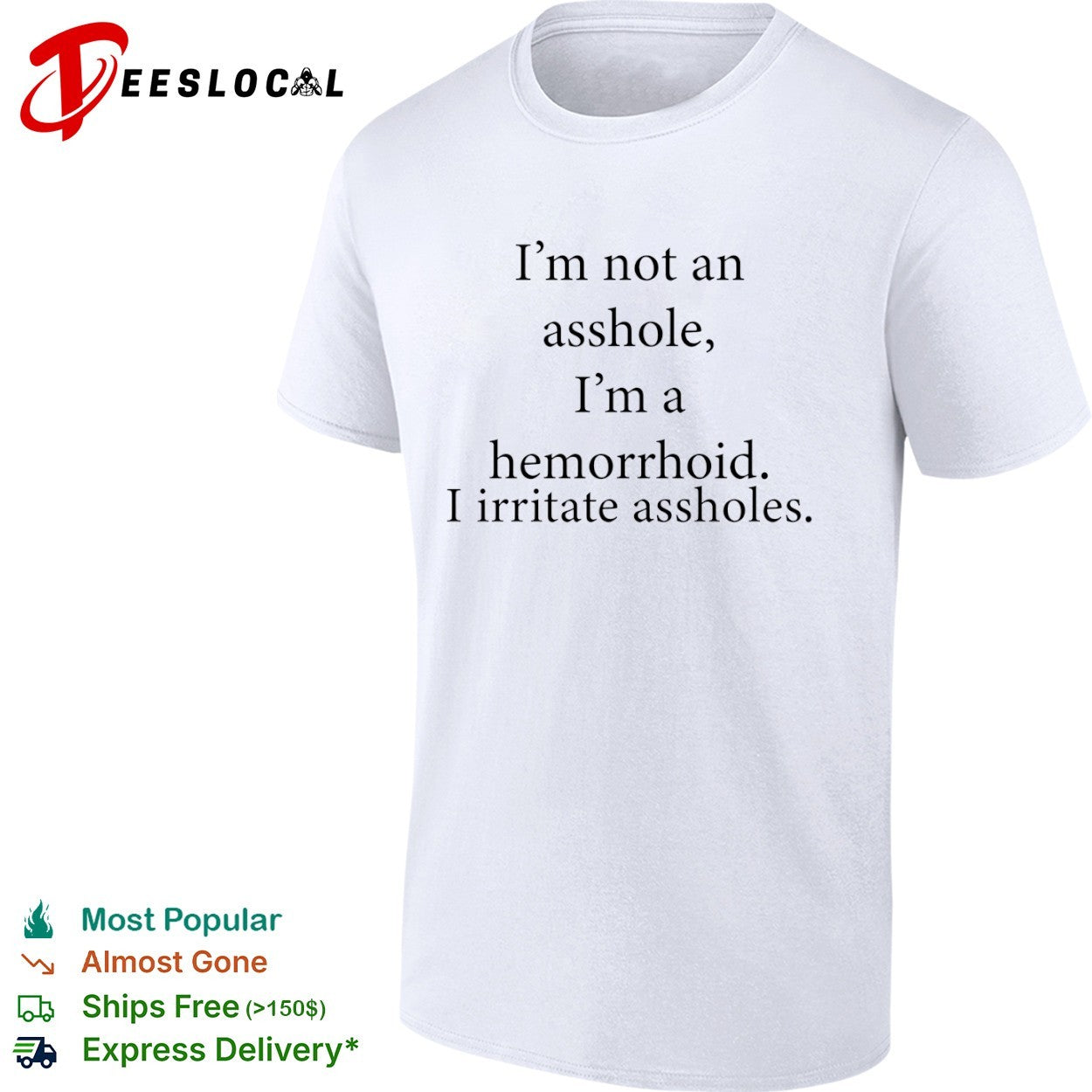 I’m not an asshole I’m a hemorrhoid i irritate assholes shirt