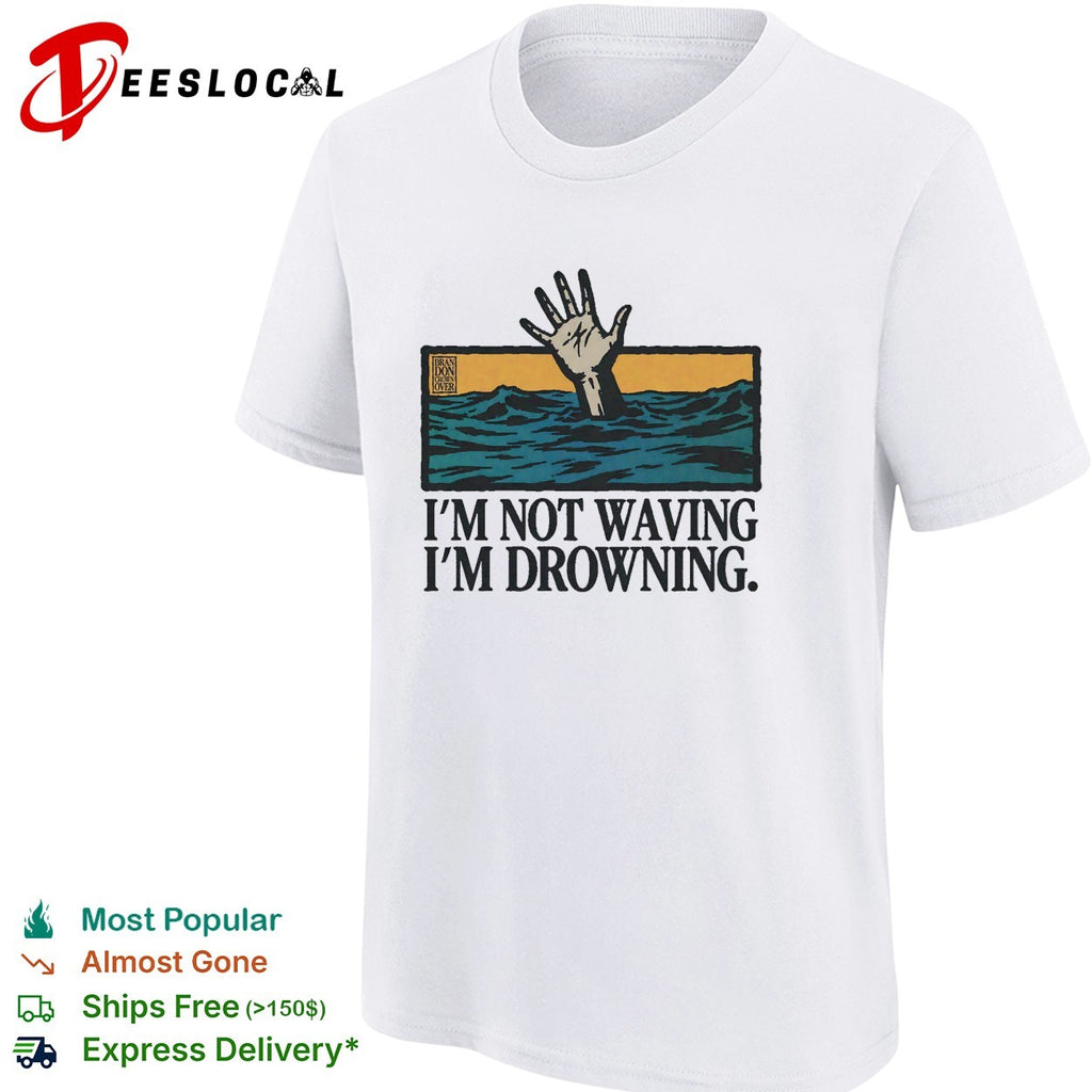I’m not waving I’m drowning hand from water shirt