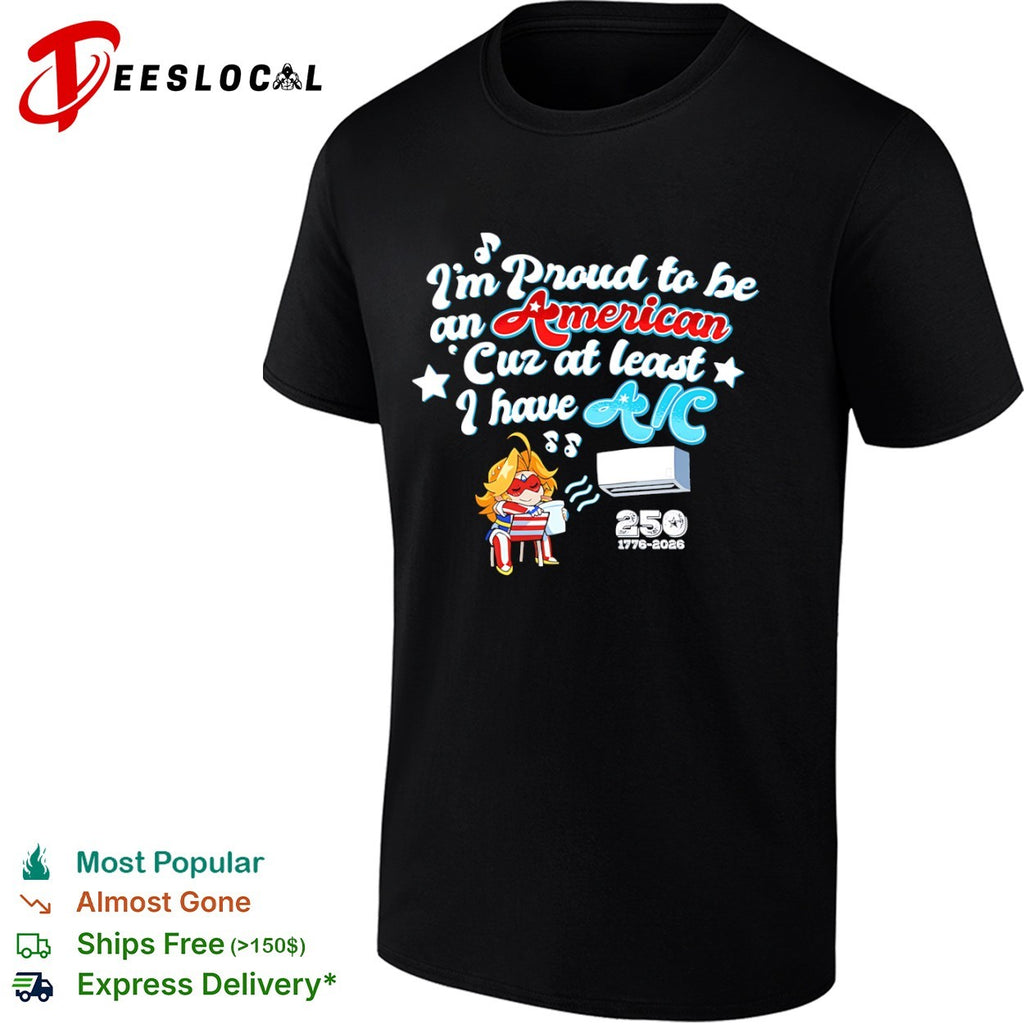 I’m proud to be an American cuz at least I have AC 250 1776 2026 anime girl shirt