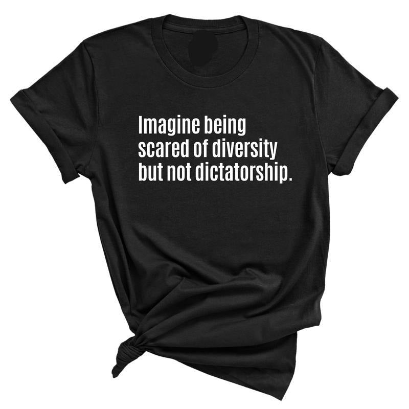 Imagine Being Scared FOG Diversity But Not Dictatorship Unisex Tee Hoodie, Sweatshirt | RetroVerseTees.com
