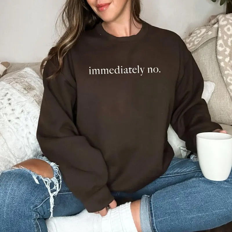 Immediately No Shirt, Funny Humor Shirt, Sarcastic Shirt, Funny Statement Shirt, Sarcasm Shirt For Women Hoodie, Sweatshirt