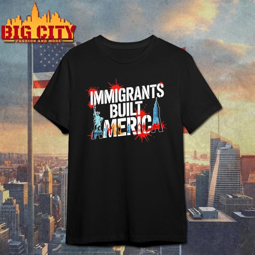 Immigrants Built America 2025 Shirt