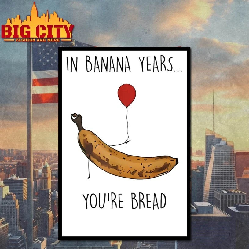 In Banana Years You’re Bread shirt