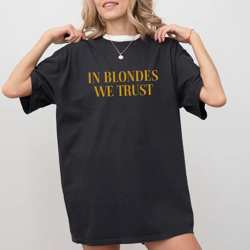 In Blondes We Trust Tee, I Love Blondes Graphic T-shirt, Blondie Unhinged Shirt, Life is Better Blonde Shirt, Funny...