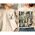 In My Hunting Wife Era Sweatshirt - Hello Hunting Season Goodbye Wife Shirt