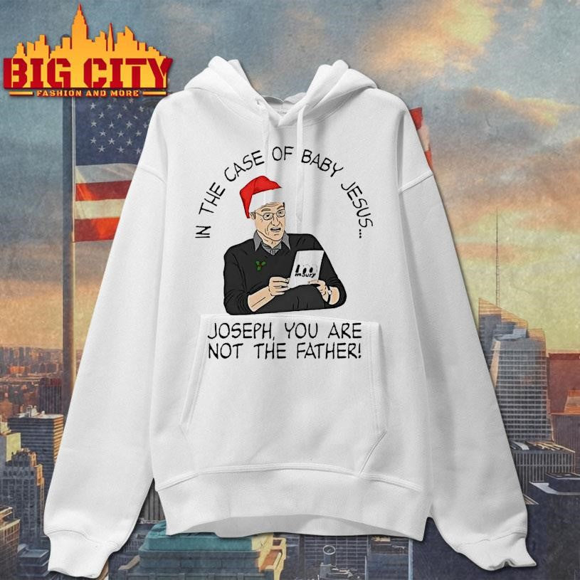In The Case Of Baby Jesus Joseph You Are Not The Father Shirt
