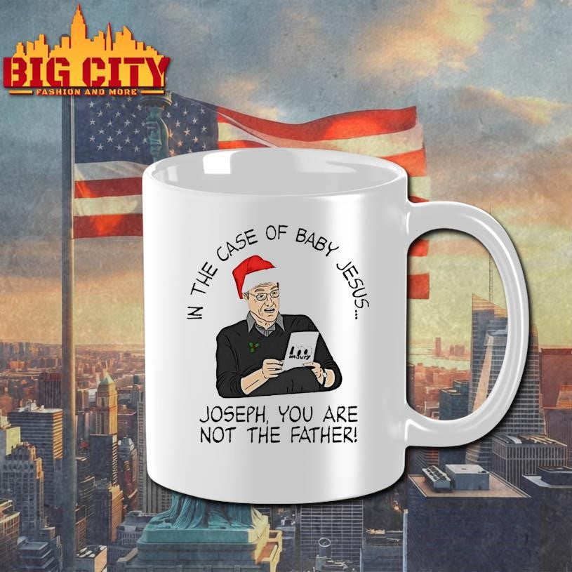 In The Case Of Baby Jesus Joseph You Are Not The Father Shirt