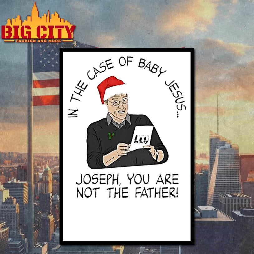 In The Case Of Baby Jesus Joseph You Are Not The Father Shirt