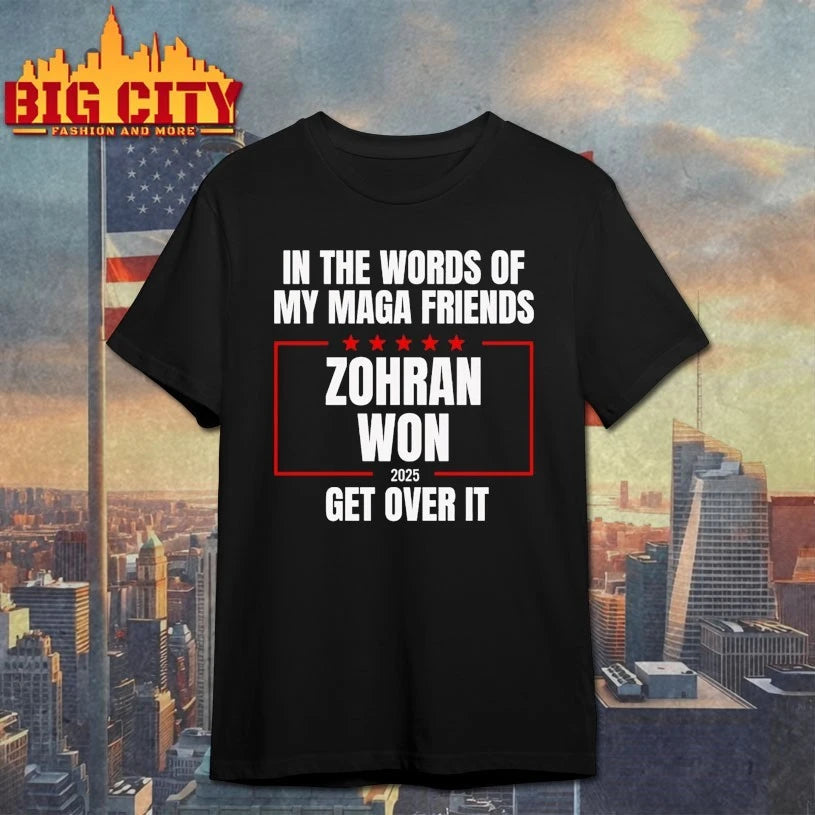 In the words of my Maga Friends Zohran Won 2025 get over it shirt