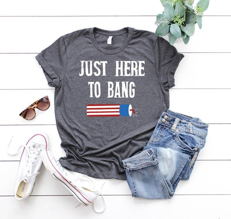 Independence Day Shirt, Just Here to Bang, 4th of July, USA Flag Shirt, Freedom Tee, Patriotic Shirts, American Family...