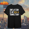 Inflation Is Not Transitory Shirt