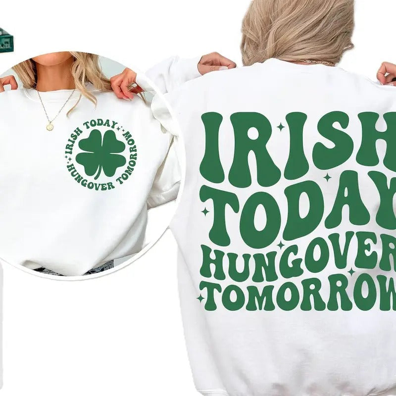 Irish Today Hungover Tomorrow Crewneck Sweatshirt, St Patricks day Shirt , Irish T-shirt Hoodie | RetroVerseTees.com
