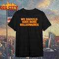 Isaac Hasson We Should Have More Billionaires Shirt