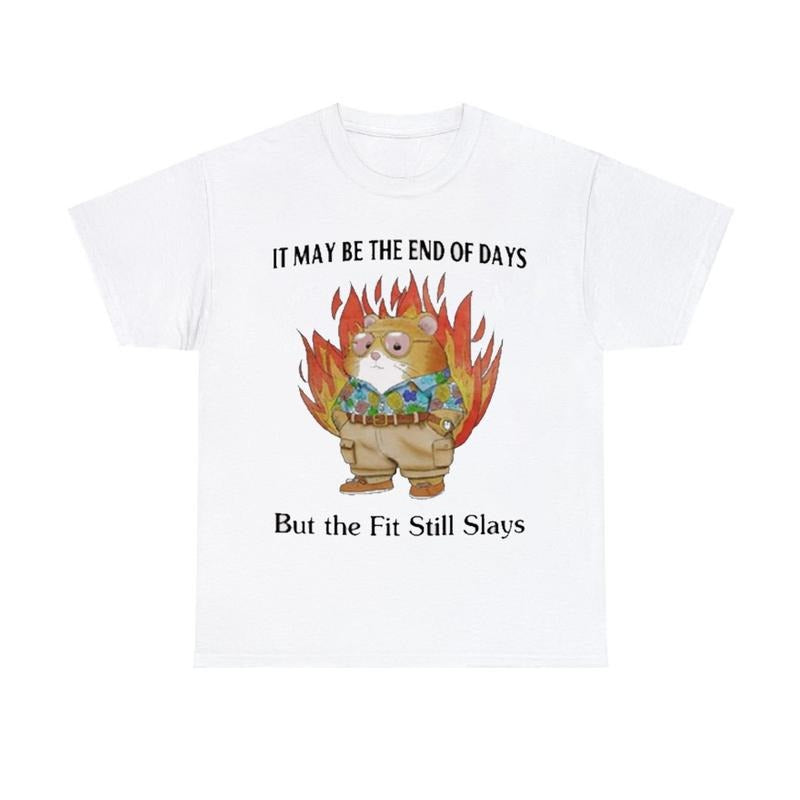 It May Be The End Of Days But The Fit Still Slays T Shirt Hoodie, Sweatshirt | RetroVerseTees.com