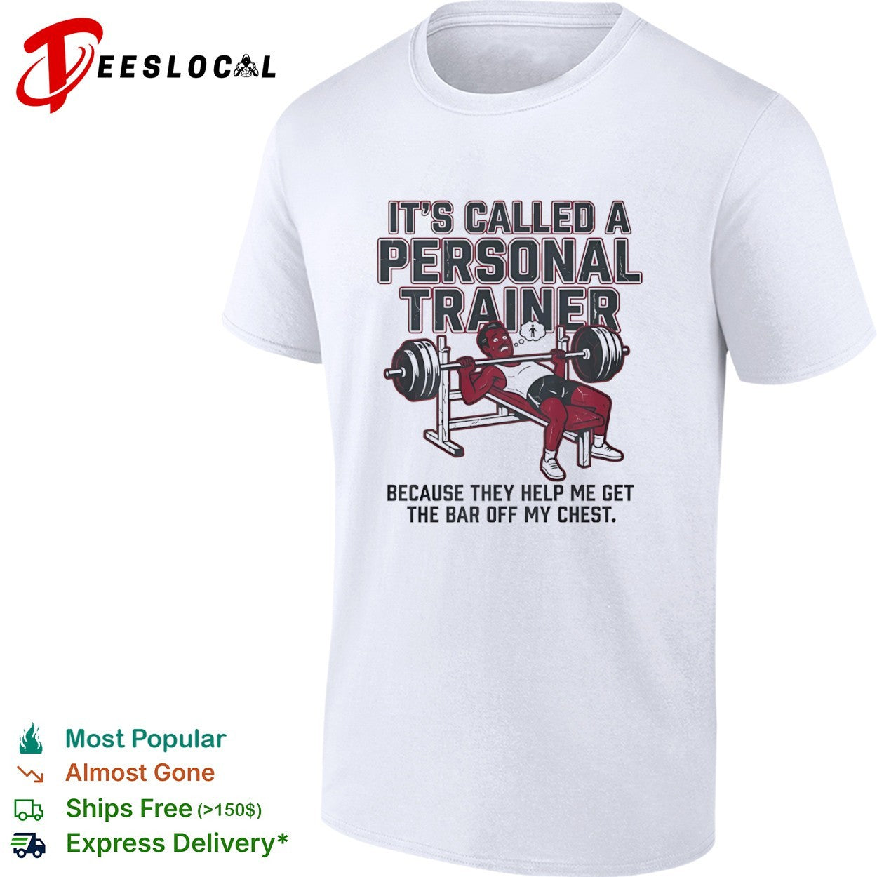 It is called a personal trainer because they help me get the bar off my chest shirt
