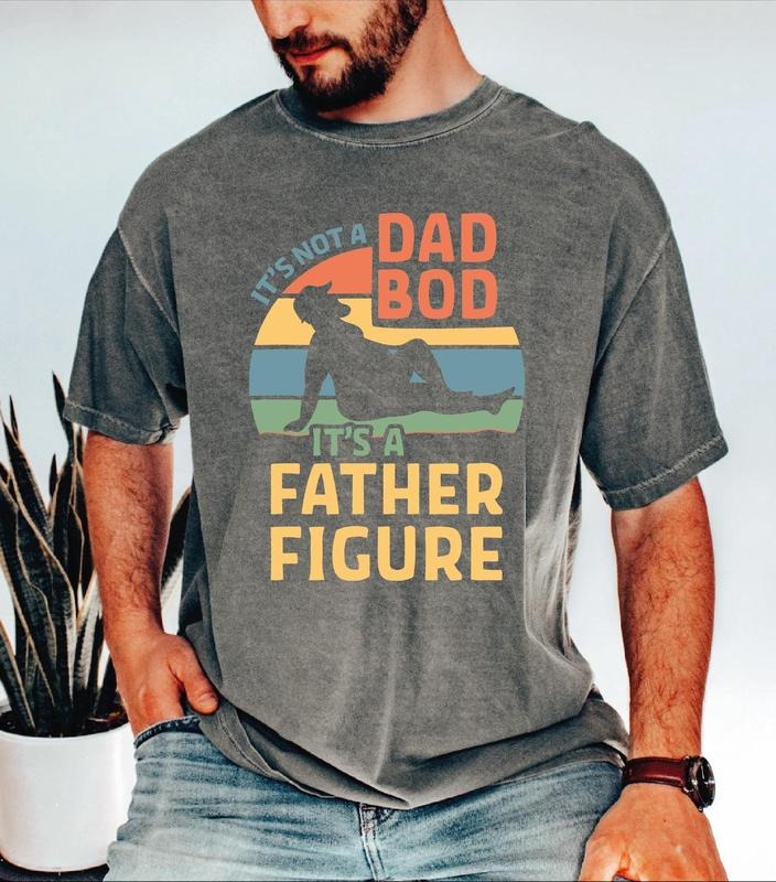 It's Not A Dad Bod It's A Father Figure Comfort Colors Shirt, Funny Father's Day Shirt, Father's Day Shirt, Father's Day...