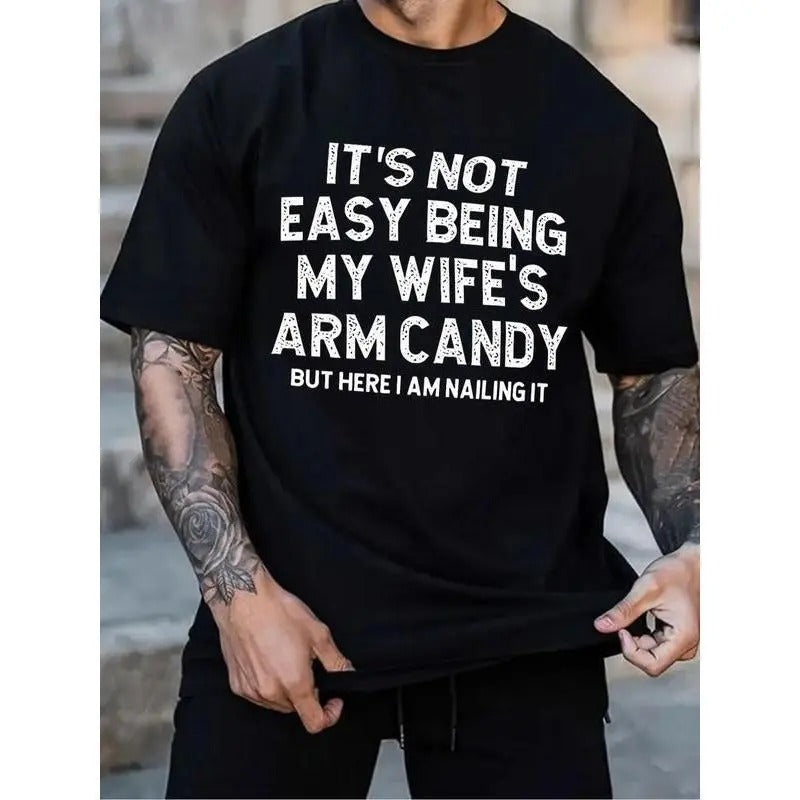 It's Not Easy Being My Wife's Arm Candy But Here I Am Nailing It T-Shirt, Funny Saying Sweatshirt and Hoodies, Men's Top...