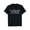 It's Weird Being The Same Age As Old People Print Men's Crew Neck Short Sleeve Tee Fashion T-Shirt, Casual Comfy...