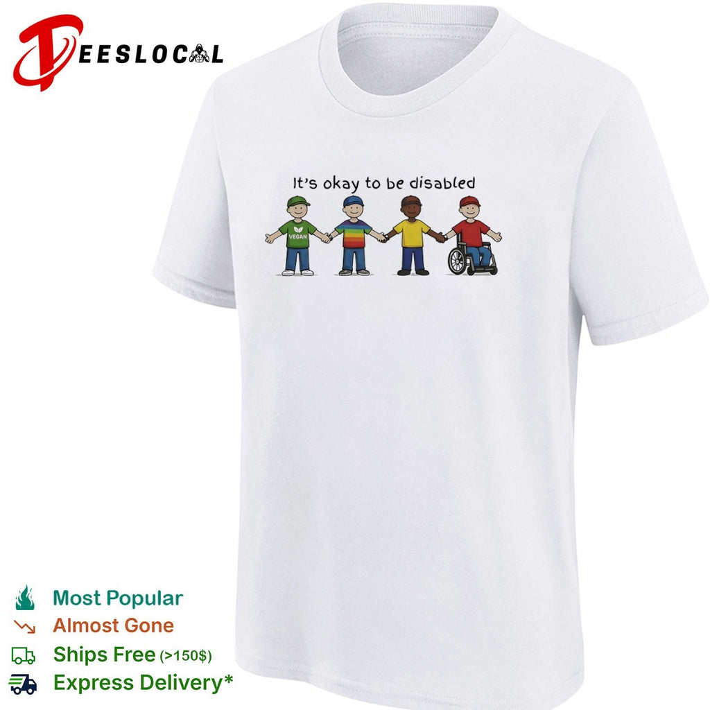 Its okay to be disabled vegan friends shirt