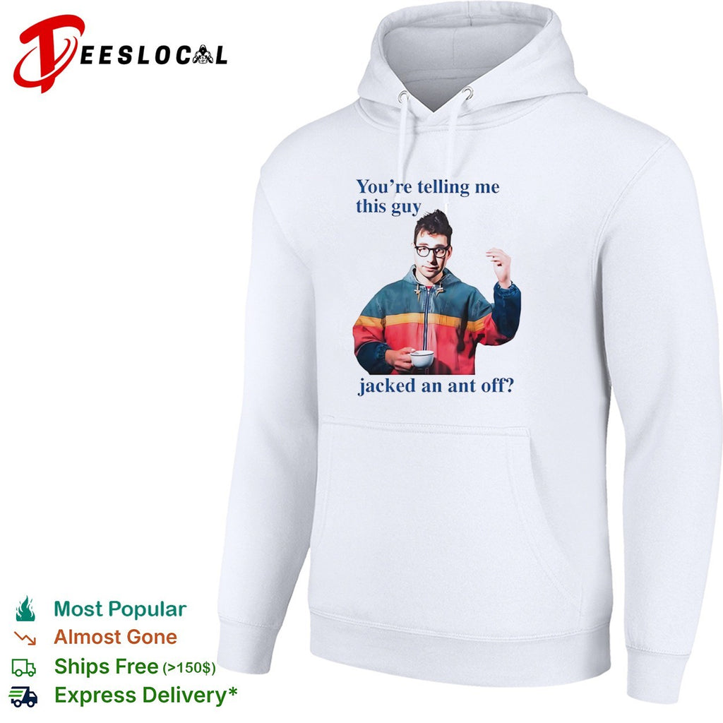 Jack Antonoff You’re Telling Me This Guy Jacked an Ant Off Meme shirt