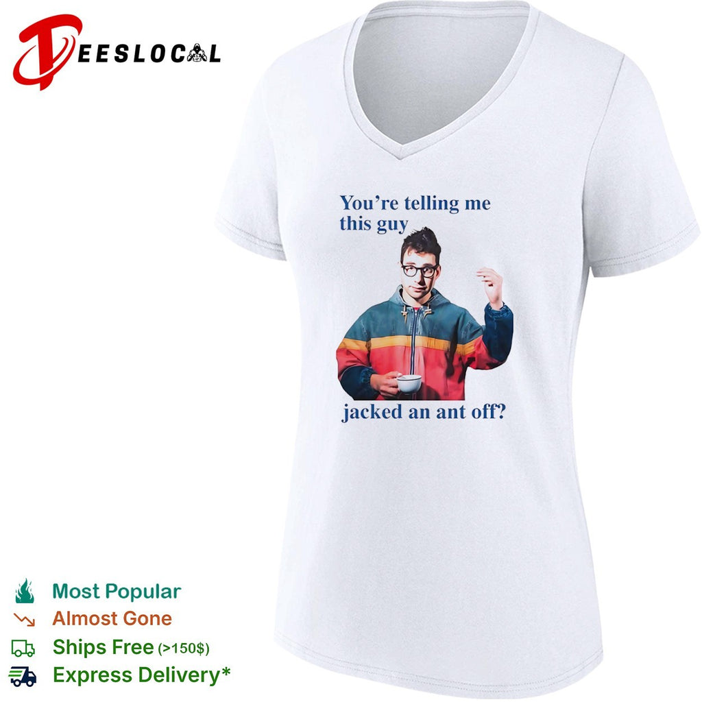 Jack Antonoff You’re Telling Me This Guy Jacked an Ant Off Meme shirt