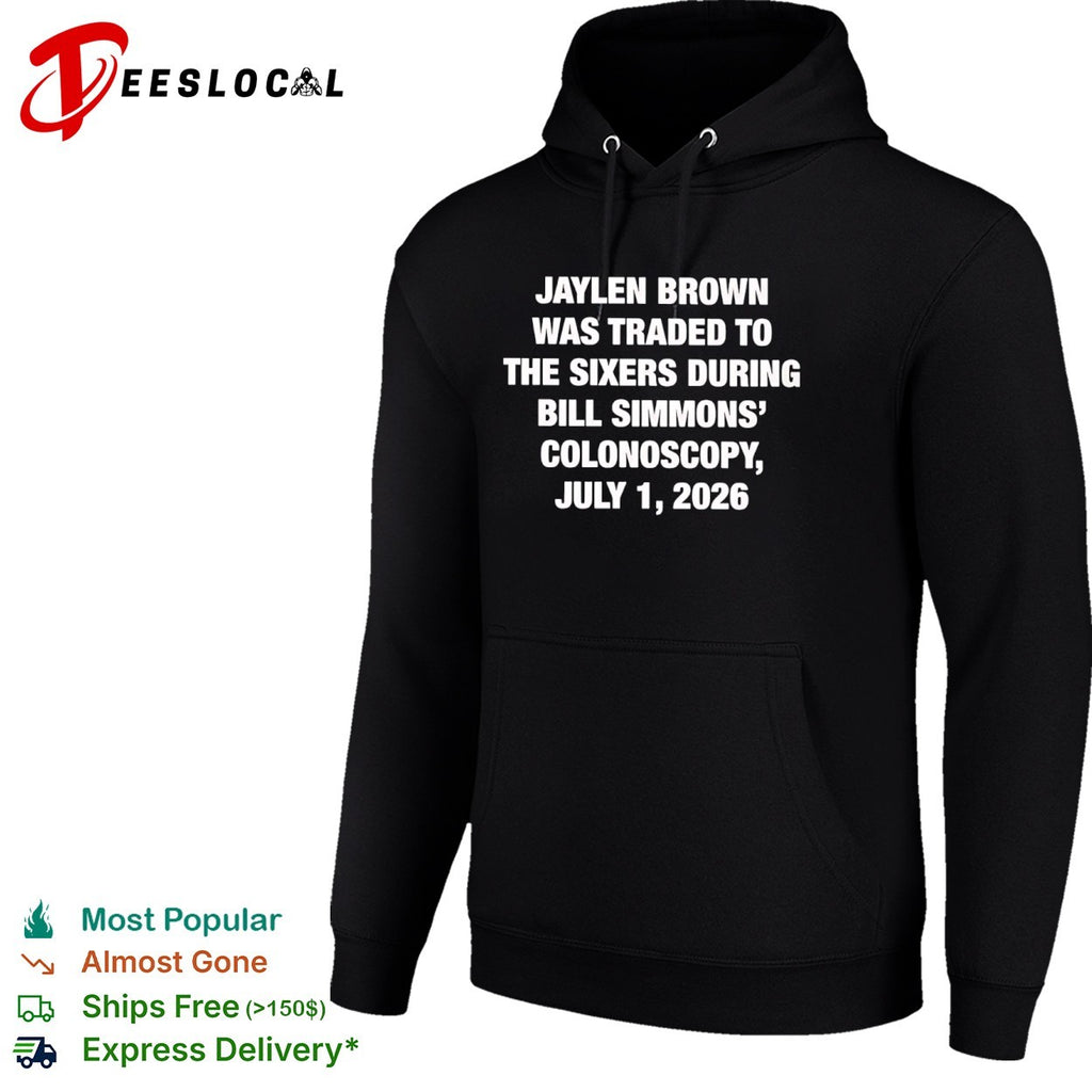 Jaylen Brown Traded to the Sixers During Bill Simmons’ Colonoscopy July 1 2026 shirt