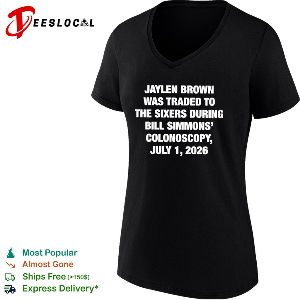 Jaylen Brown Traded to the Sixers During Bill Simmons’ Colonoscopy July 1 2026 shirt