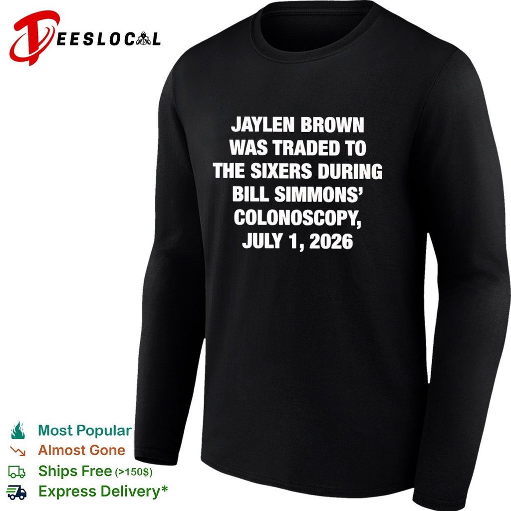Jaylen Brown Traded to the Sixers During Bill Simmons’ Colonoscopy July 1 2026 shirt