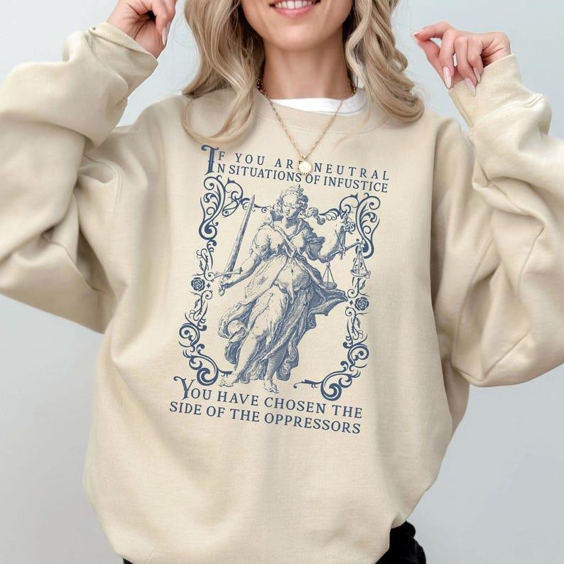 Jessie J Ross If You Are Neutral In Situations of Injustice Hoodie, Liberal feminist Shirt, Feminist Resistance Sweater,...